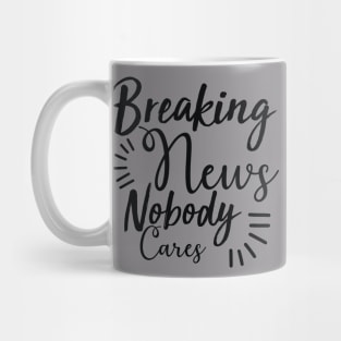 Breaking news nobody cares Mug